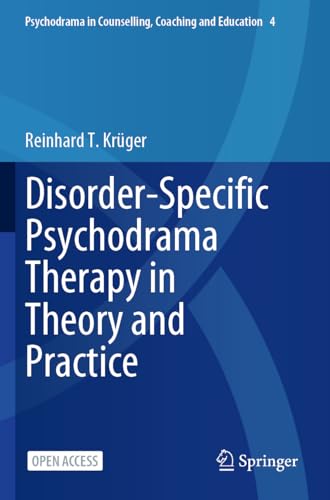 Disorder-Specific Psychodrama Therapy in Theory and Practice: Theorie Und Praxis. Göttingen: Vandenhoeck & Ruprecht (Psychodrama in Counselling, Coaching and Education, Band 4) von Springer
