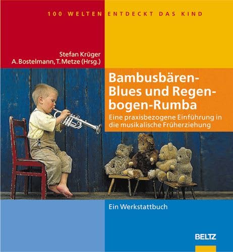 Bambusbären-Blues und Regenbogen-Rumba: Eine praxisbezogene Einführung in die musikalische Früherziehung (Hundert Welten entdeckt das Kind)