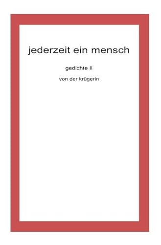 jederzeit ein mensch (gedichte von der krügerin)