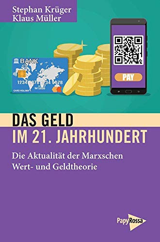 Das Geld im 21. Jahrhundert: Die Aktualität der Marxschen Wert- und Geldtheorie: Zur Aktualität der Marxschen Wert- und Geldtheorie von Papyrossa Verlags GmbH +