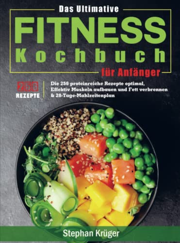 Das Ultimative Fitness Kochbuch für Anfänger: Die 256 proteinreiche Rezepte optimal, Effektiv Muskeln aufbauen und Fett verbrennen & 28-Tage-Mahlzeitenplan von Bookmundo Direct