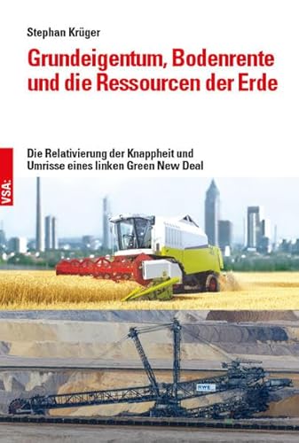 Grundeigentum, Bodenrente und die Ressourcen der Erde: Die Relativierung der Knappheit und Umrisse eines linken Green New Deal
