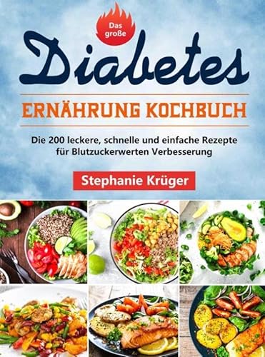 Das große Diabetes Ernährung Kochbuch: Die 200 leckere, schnelle und einfache Rezepte für Blutzuckerwerten Verbesserung von Bookmundo