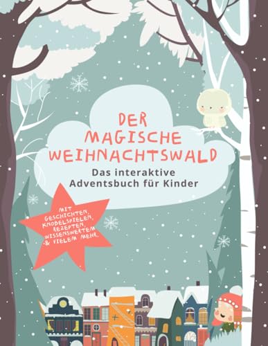 Der magische Weihnachtswald – Das interaktive Adventsbuch für Kinder: 24 Tage voller Geschichten, Rätsel, Rezepte und Bastelideen – Die perfekte ... 3 bis 8 Jahren. Der Adventskalender im Buch.