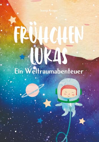 Frühchen Lukas - Ein Weltraumabenteuer: Vorlesebuch für Kinder und Geschwister ab 4 Jahren, eine Astronauten und Weltall Geschichte über ein Frühchen von Independently published