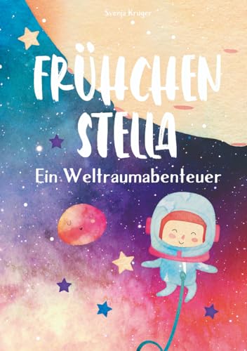 Frühchen Stella - Ein Weltraumabenteuer: Vorlesebuch für Kinder und Geschwister ab 4 Jahren, eine Astronauten und Weltall Geschichte über ein ... für die ganze Familie, Frühchen Tagebuch