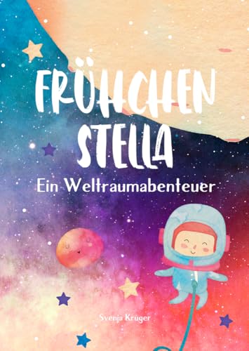 Frühchen Stella – Ein Weltraumabenteuer: Vorlesebuch für Kinder und Geschwister ab 4 Jahren, eine Astronauten & Weltall Geschichte über ein Frühgeborenes, inkl. Frühchen Tagebuch Frühchen Stella – Ein Weltraumabenteuer: Vorlesebuch für Kinder und Geschwister ab 4 Jahren, eine Astronauten & Weltall Geschichte über ein Frühgeborenes, inkl. Frühchen Tagebuch von MBS