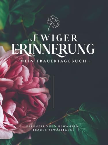 In ewiger Erinnerung - Mein Trauertagebuch: Trauerbuch zum Ausfüllen. Trauerbewältigung und Selbsthilfe nach Trauer, Tod und Verlust. ... Trauerjournal mit Mandalas zum Ausmalen In ewiger Erinnerung - Mein Trauertagebuch: Trauerbuch zum Ausfüllen. Trauerbewältigung und Selbsthilfe nach Trauer, Tod und Verlust. ... Trauerjournal mit Mandalas zum Ausmalen