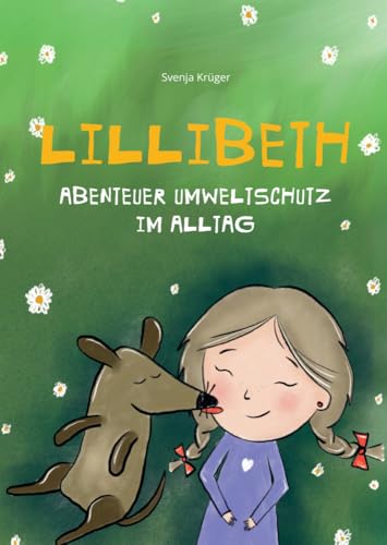 LILLIBETH – Abenteuer Umweltschutz im Alltag: Eine Geschichte über Nachhaltigkeit und Umweltschutz im Alltag. Wie Kinder die Natur schützen und dabei Spaß haben können. LILLIBETH – Abenteuer Umweltschutz im Alltag: Eine Geschichte über Nachhaltigkeit und Umweltschutz im Alltag. Wie Kinder die Natur schützen und dabei Spaß haben können. von MBS
