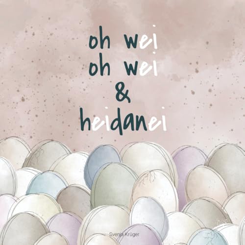 oh wei oh wei & heidanei: Ein Bilderbuch mit Reimen für Kinder ab 3 Jahren. oh wei oh wei, alles dreht sich um das Ei oh wei oh wei & heidanei: Ein Bilderbuch mit Reimen für Kinder ab 3 Jahren. oh wei oh wei, alles dreht sich um das Ei von Independently published