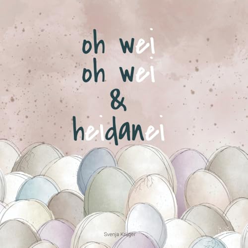 oh wei oh wei & heidanei: Ein Bilderbuch mit Reimen für Kinder ab 3 Jahren. oh wei oh wei, alles dreht sich um das Ei oh wei oh wei & heidanei: Ein Bilderbuch mit Reimen für Kinder ab 3 Jahren. oh wei oh wei, alles dreht sich um das Ei von Svenja Krüger