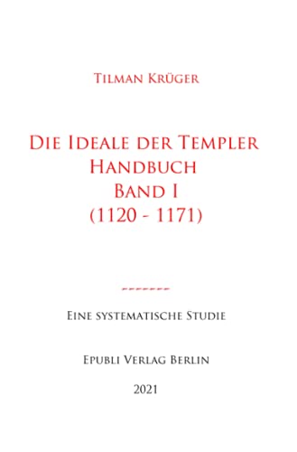 Die Ideale der Templer - Ein Handbuch - Band I (bis 1171): Konzeption und Netzwerke: Konzeption und Netzwerke - Textband von Neopubli GmbH