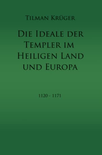 Die Ideale der Templer im Heiligen Land und Europa: Konzeption und Netzwerke - Textband mit urkundlichen Nachweisen