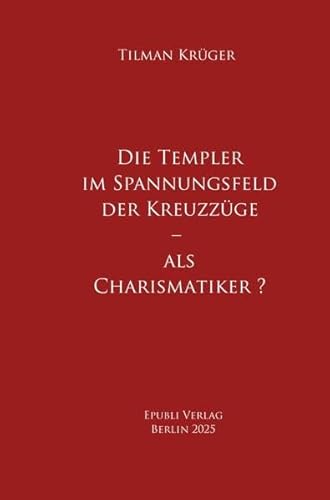 Die Templer im Spannungsfeld der Kreuzzüge – als Charismatiker ? Die Templer im Spannungsfeld der Kreuzzüge – als Charismatiker ? von epubli