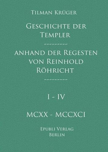 Geschichte der Templer im Heiligen Land anhand der Regesten von Reinhold Röhricht I - IV: Taschenbuch von epubli