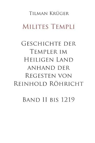 Geschichte der Templer im Heiligen Land anhand der Regesten von Reinhold Röhricht: Band II - 1171 bis 1219