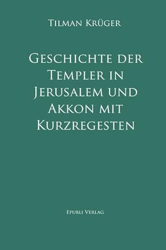 Geschichte der Templer in Jerusalem und Akkon mit Kurzregesten von epubli
