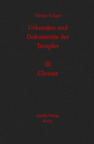Urkunden und Dokumente der Templer: Glossar von epubli