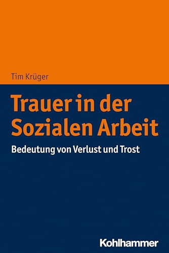 Trauer in der Sozialen Arbeit: Bedeutung von Verlust und Trost von W. Kohlhammer GmbH