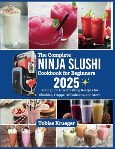 The Complete Ninja Slushi Cookbook for Beginners: Your guide to Refreshing Recipes for Slushies, Frappe, Milkshakes, and More von Independently published