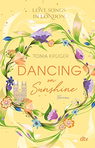 Love Songs in London – Dancing on Sunshine: Charmante London-Romance voll intensiver Gefühle (Love Songs in London-Reihe, Band 3) von dtv Verlagsgesellschaft
