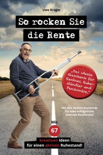 So rocken Sie die Rente: Ratgeber für eine erfüllte und glückliche Rente. Mit 67 kreativen Ideen für einen aktiven Ruhestand. von Anostomus Verlag