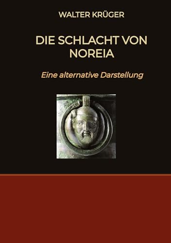 Die Schlacht von Noreia: Eine alternative Darstellung von tredition
