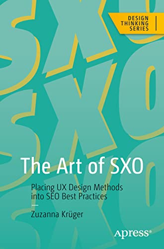 The Art of SXO: Placing UX Design Methods into SEO Best Practices (Design Thinking) von Apress