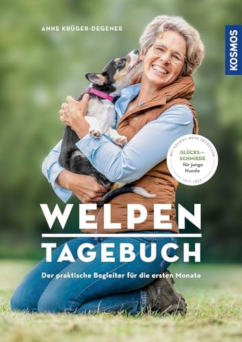 Welpentagebuch: Der praktische Begleiter für die ersten Monate - Glücksschmiede für junge Hunde - Mit Filmen über die KOSMOS PLUS App von KOSMOS