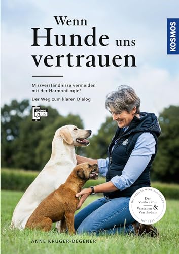 Wenn Hunde uns vertrauen: Missverständnisse vermeiden mit der HarmoniLogie® - Der Weg zum klaren Dialog - Der Zauber von Verstehen und Verständnis - Mit Filmen über die KOSMOS PLUS App von Kosmos