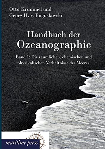 Handbuch der Ozeanographie: 1: Die räumlichen, chemischen und physikalischen Verhältnisse des Meeres: Band 1: Die räumlichen, chemischen und physikalischen Verhältnisse des Meeres von Maritimepress