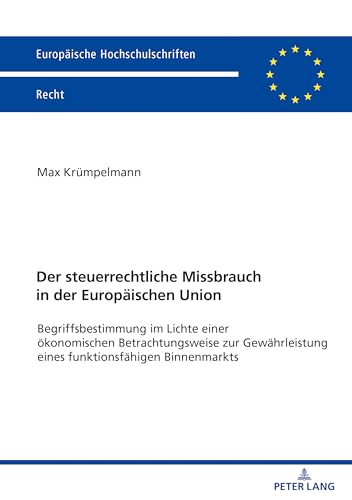 Der steuerrechtliche Missbrauch in der Europäischen Union: Dissertationsschrift (Europäische Hochschulschriften Recht, Band 6274) von Peter Lang