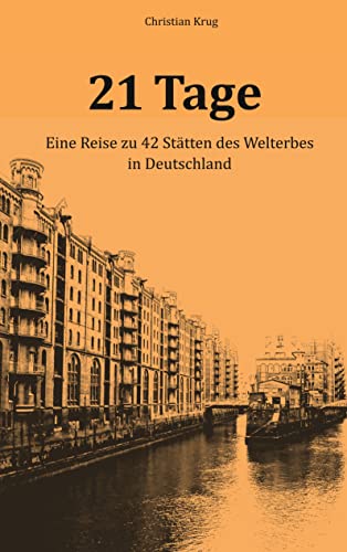 21 Tage: Eine Reise zu 42 Stätten des Welterbes in Deutschland