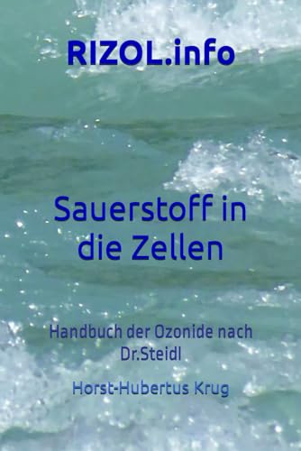 RIZOL.info: Handbuch der Ozonide nach Dr.Steidl, Sauerstoff in die Zellen! von Independently published