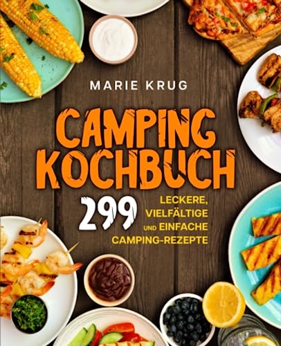 Camping Kochbuch: 299 leckere, vielfältige und einfache Camping-Rezepte. von Independently published