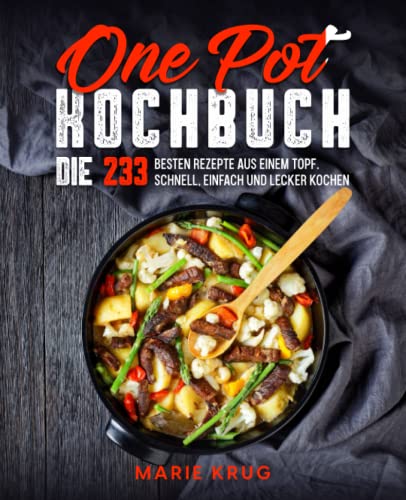 One Pot Kochbuch: Die 233 besten Rezepte aus einem Topf. Schnell, einfach und lecker Kochen. von Independently published