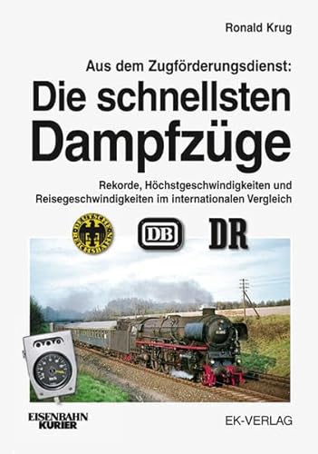 Aus dem Zugförderungsdienst: Die schnellsten Dampfzüge: Rekorde, Höchstgeschwindigkeiten und Reisegeschwindigkeiten im internationalen Vergleich
