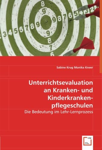 Unterrichtsevaluation an Kranken- und Kinderkrankenpflegeschulen: Die Bedeutung im Lehr-Lernprozess Unterrichtsevaluation an Kranken- und Kinderkrankenpflegeschulen: Die Bedeutung im Lehr-Lernprozess