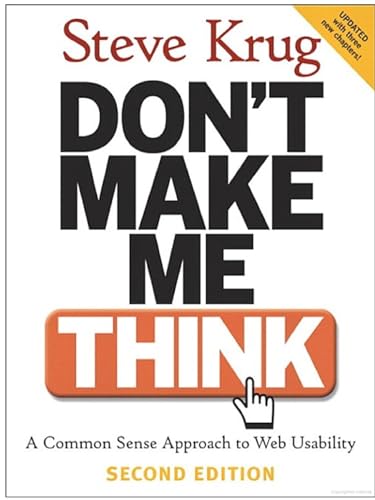 Don't Make Me Think!: A Common Sense Approach to Web Usability