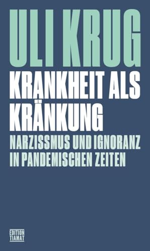 Krankheit als Kränkung: Narzissmus und Ignoranz in pandemischen Zeiten (Critica Diabolis)