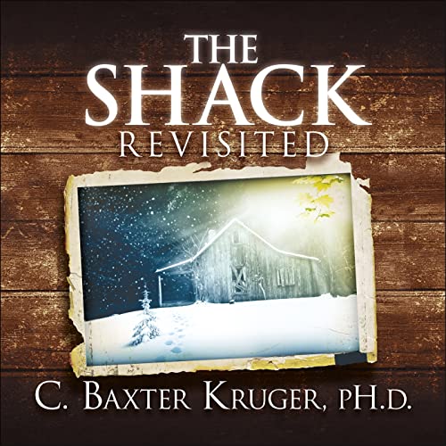 The Shack Revisited.: There Is More Going On Here than You Ever Dared to Dream