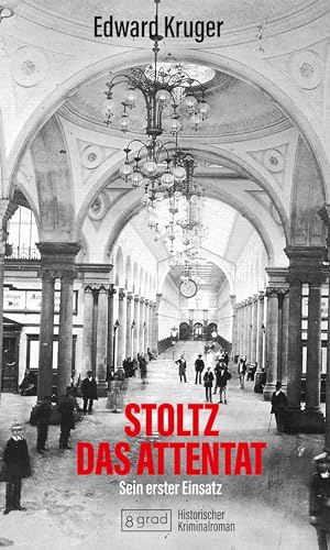 Stoltz - das Attentat: Sein erster Einsatz (Stoltz: Historischer Krimi) von 8 grad verlag GmbH & Co. KG