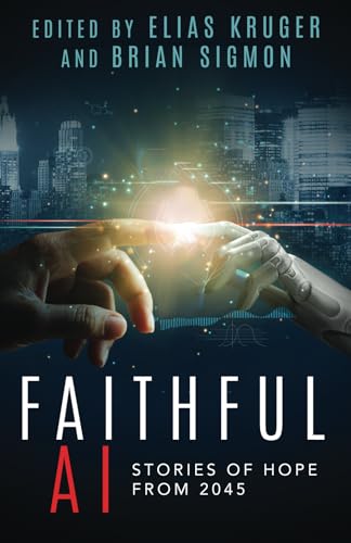 Faithful AI: Stories of Hope from 2045 von AI & Faith