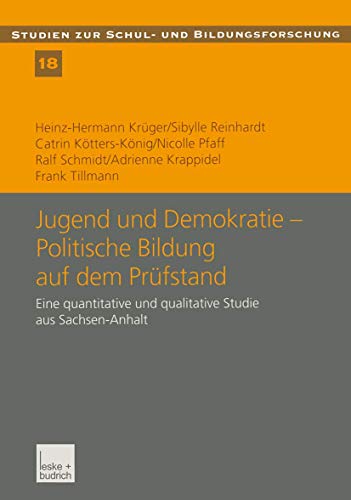 Jugend und Demokratie - Politische Bildung auf dem Prüfstand: Eine Quantitative und Qualitative Studie aus Sachsen-Anhalt (Studien zur Schul- und ... Schul- und Bildungsforschung, 18, Band 18)