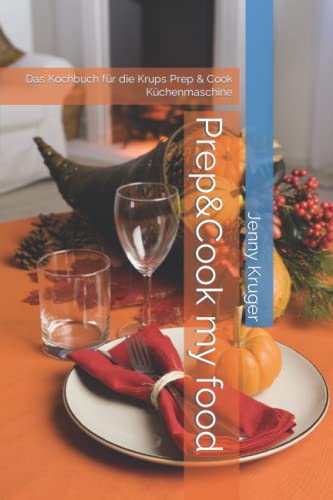 Prep&Cook my food: Das Kochbuch für die Krups Prep & Cook Küchenmaschine von Independently published