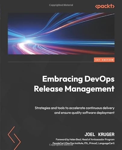 Embracing DevOps Release Management: Strategies and tools to accelerate continuous delivery and ensure quality software deployment von Packt Publishing
