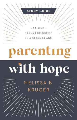 Parenting With Hope Guide: Raising Teens for Christ in a Secular Age