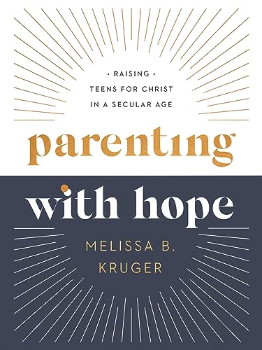 Parenting With Hope: Raising Teens for Christ in a Secular Age