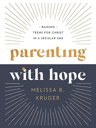 Parenting With Hope: Raising Teens for Christ in a Secular Age