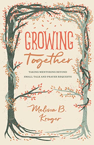 Growing Together: Taking Mentoring Beyond Small Talk and Prayer Requests (Gospel Coalition) von Crossway Books